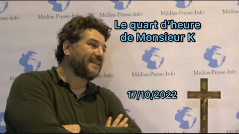 Édition du Quart d’heure de Monsieur K du lundi 17 octobre 2022