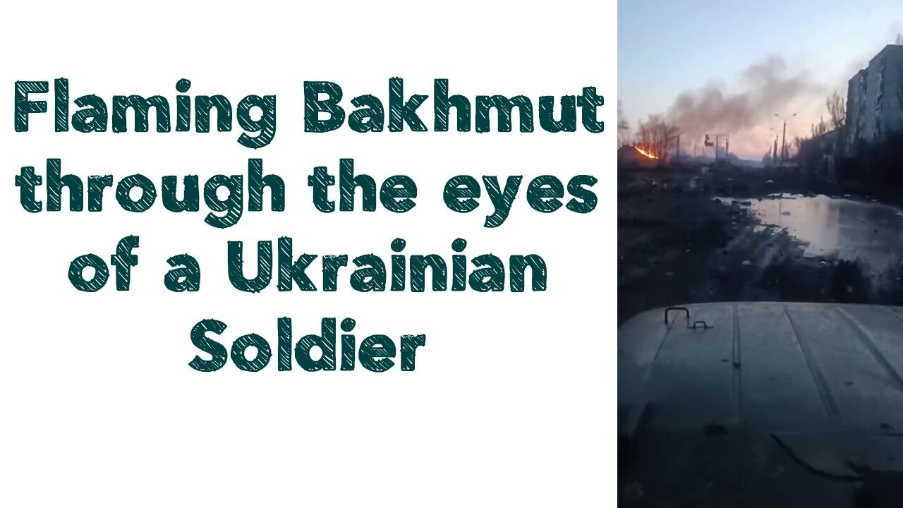 Flaming Bakhmut through the eyes of an Ukrainian Soldier