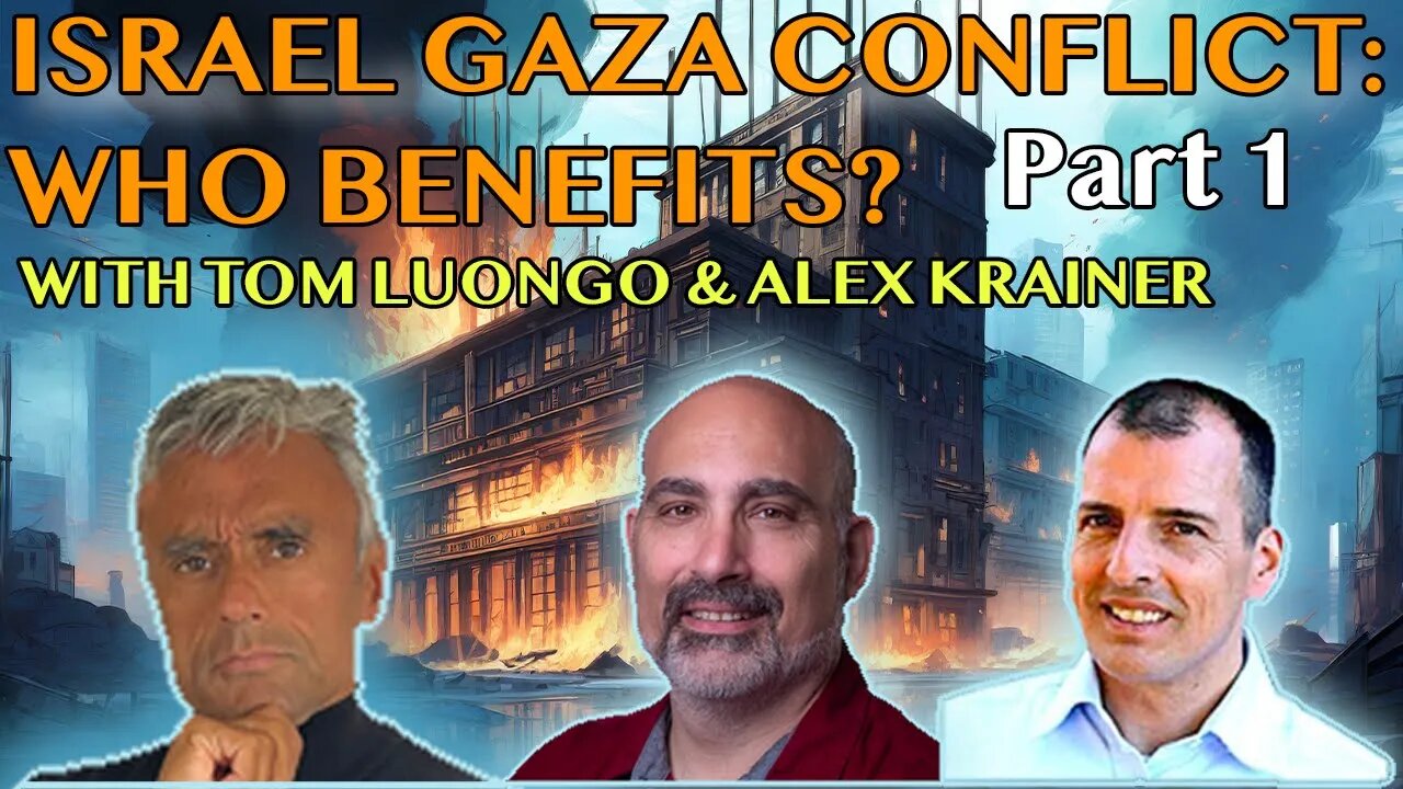 ISRAEL GAZA CONFLICT: WHO BENEFITS? WITH TOM LUONGO & ALEX KRAINER – (PART 1 OF 3)