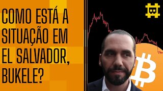 El Salvador está sofrendo com a queda do preço de BTC? - [CORTE]