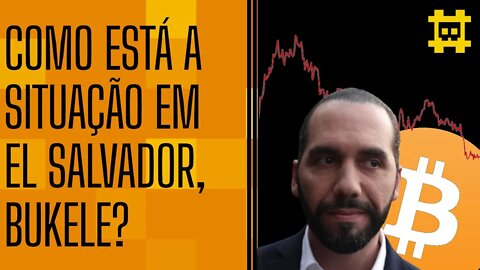 El Salvador está sofrendo com a queda do preço de BTC? - [CORTE]