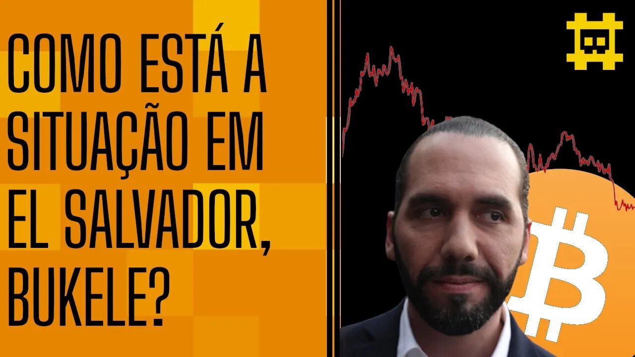 El Salvador está sofrendo com a queda do preço de BTC? - [CORTE]