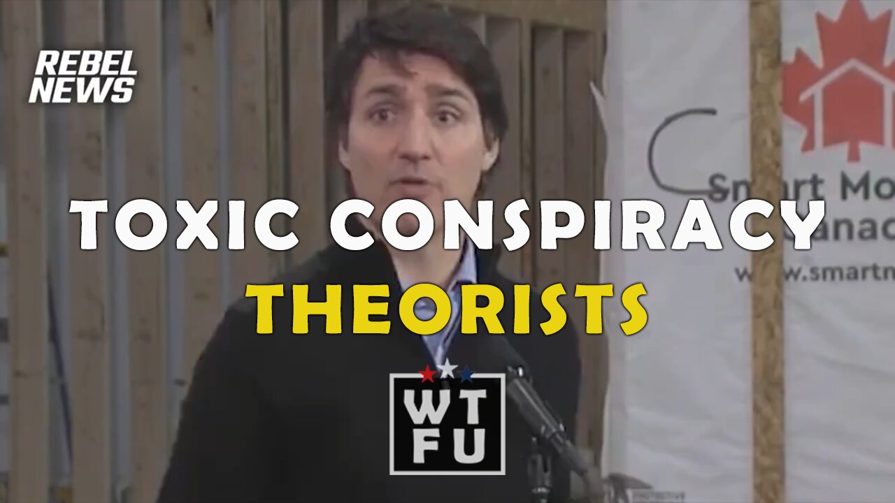 Trudeau says Conservatives are toxic conspiracy theorists