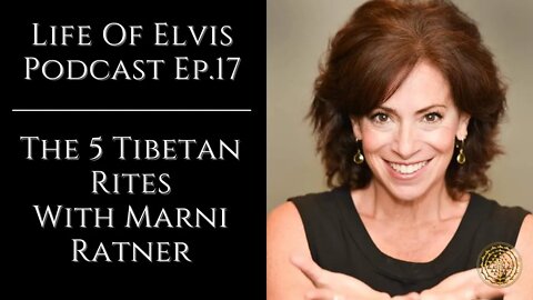 Life Of Elvis Podcast Ep. 17: The 5 Tibetan Rites With Marni Ratner