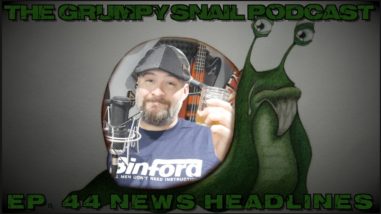 Grumpy Snail Podcast Ep 44