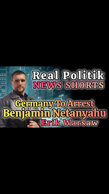 NEWS SHORTS: Germany To Arrest Benjamin Netanyahu