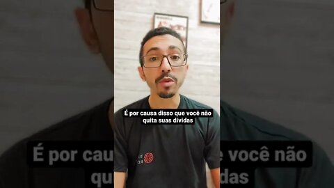 por isso você não quita suas dívidas.