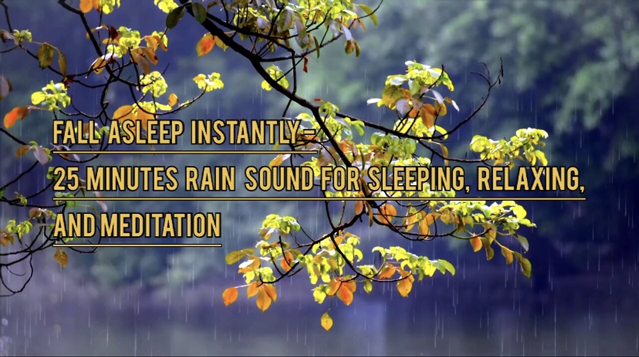 Fall Asleep Instantly- 25 Minute Rain Sound For Sleeping, Relaxing, And Meditation