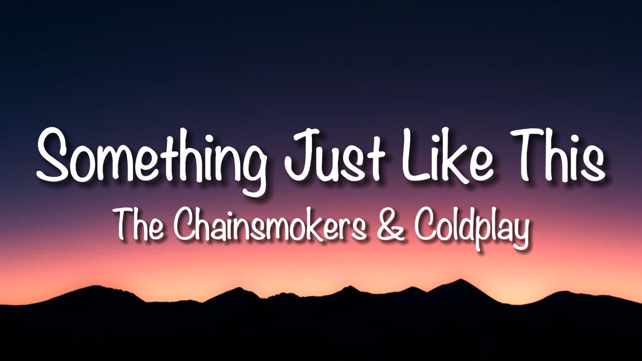 The Chainsmokers & Coldplay - Something Just Like This (Lyrics)