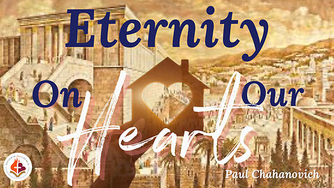 Eternity on Our Hearts -Paul Chahanovich- June 18th 2023