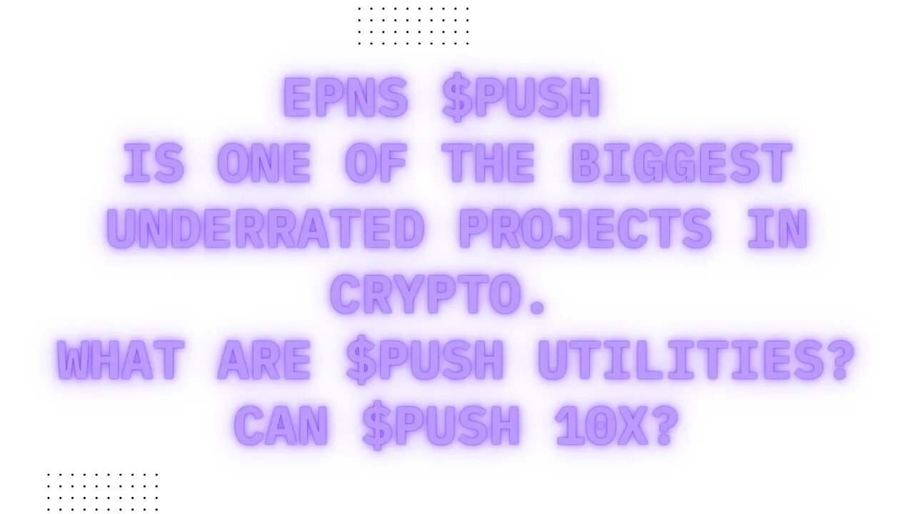 EPNS $PUSH Is One Of The Biggest Underrated Projects In Crypto. What Are $PUSH Utilities? $PUSH 10X?