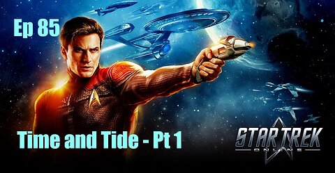 Star Trek Online - Ep 85: Time and Tide - Pt 1