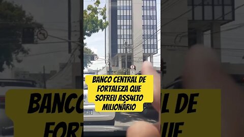 Banco central de Fortaleza que foi ass4lt4do em 2005