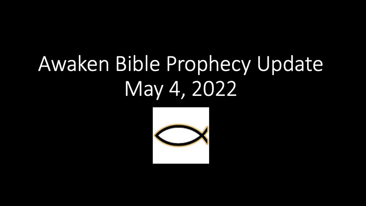 Awaken Bible Prophecy Update 5-4-22: Revival or Judgment?