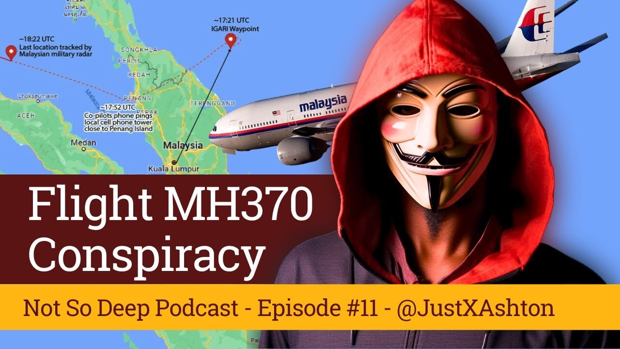 MH370: What Really Happened? - Justin Forbes - Not So Deep Podcast #11 - JustXAshton