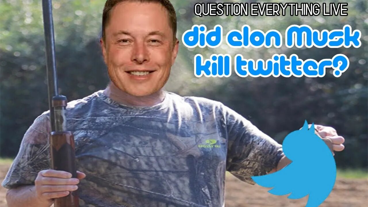 Question Everything Live: Did Elon Musk Kill Twitter?