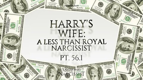 Harry´s Wife : A Less Than Royal Narcissist Part 56.1