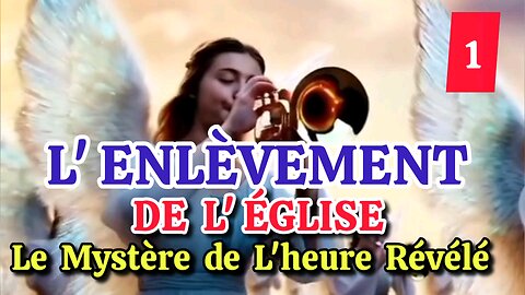 L' ENLÈVEMENT DE L'ÉGLISE - Le Mystère de L'heure révélé