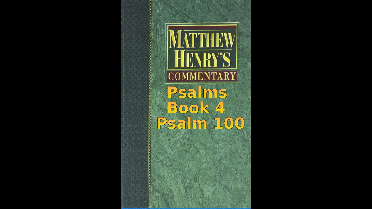Matthew Henry's Commentary on the Whole Bible. Audio produced by Irv Risch. Psalm, Psalm 100