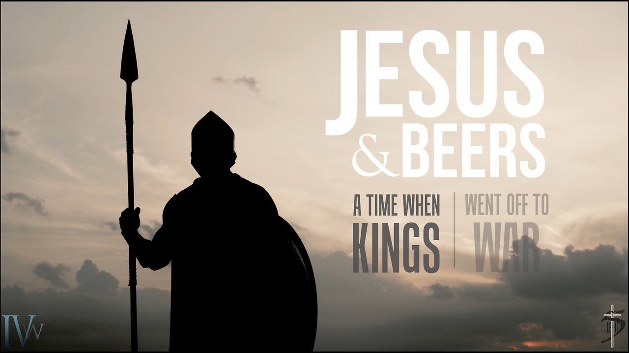 Jesus & Beers: A Time When Kings Went Off to War - Episode 1