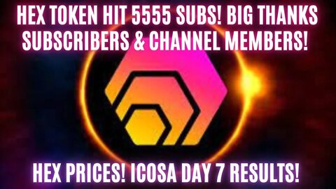 Hex Token Hit 5555 Subs! Big Thanks Subscribers & Channel Members! Hex Prices! Icosa Day 7 Results!