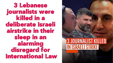 3 Lebanese journalists were killed in a deliberate Israeli airstrike in their sleep