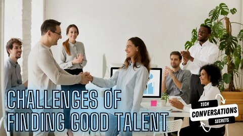 Challenges of Finding Good Talent