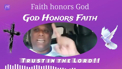 Faith honors God!! God honors Faith.