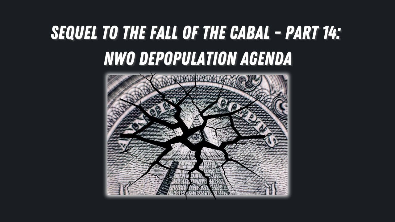 Sequel to the Fall of the Cabal - Part 14: NWO Depopulation Agenda