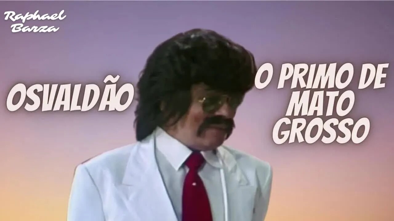 OSVALDÃO - O PRIMO DE MATO GROSSO