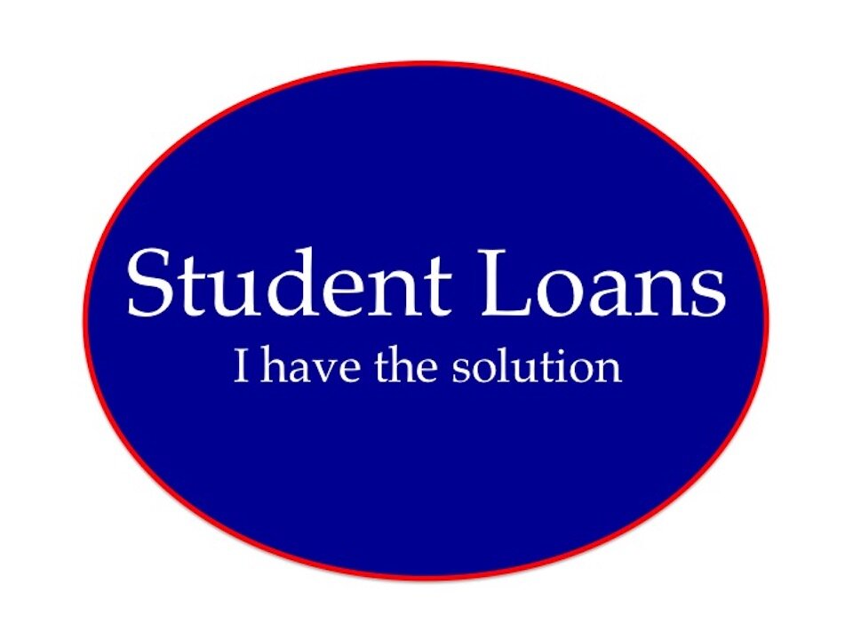 Student Loans: I Have the Solution