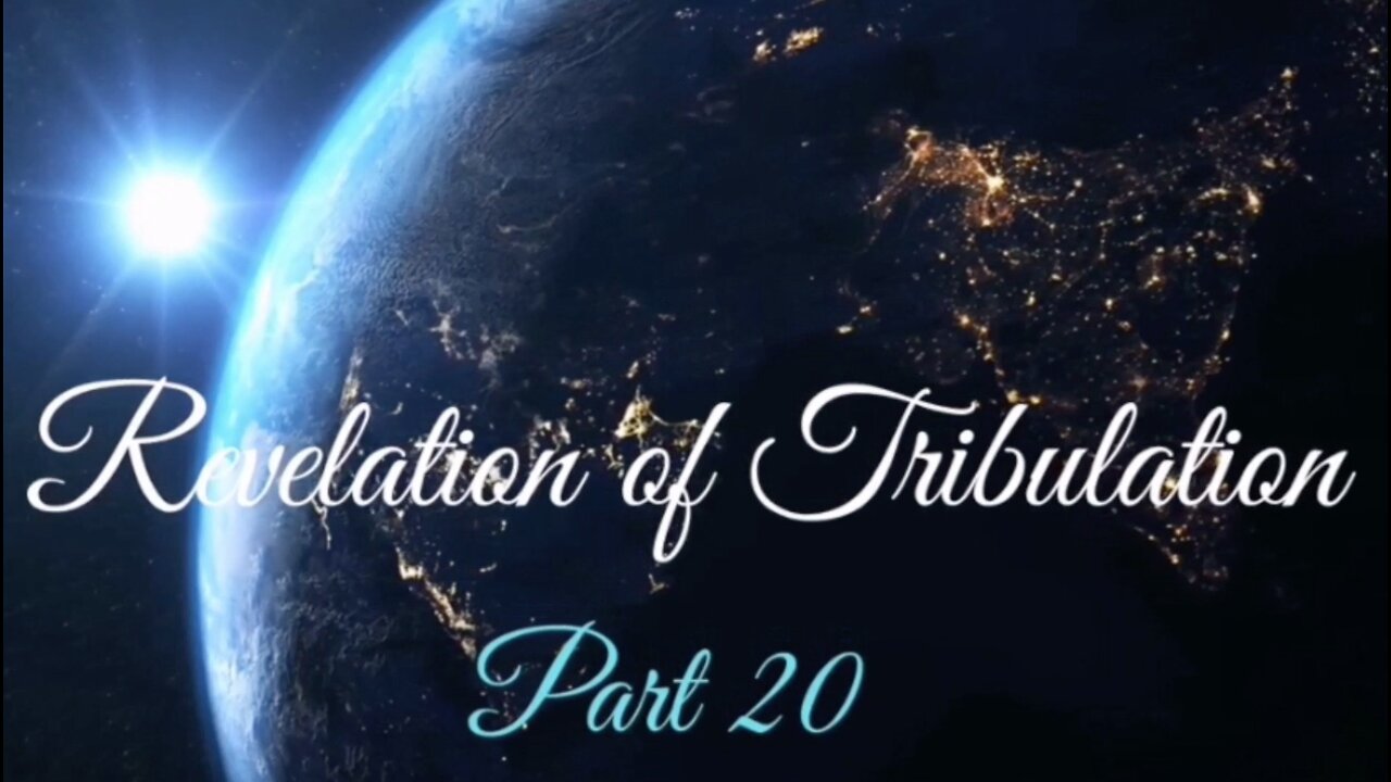 Part 20 Revelation of Tribulation Oct 25, 2020