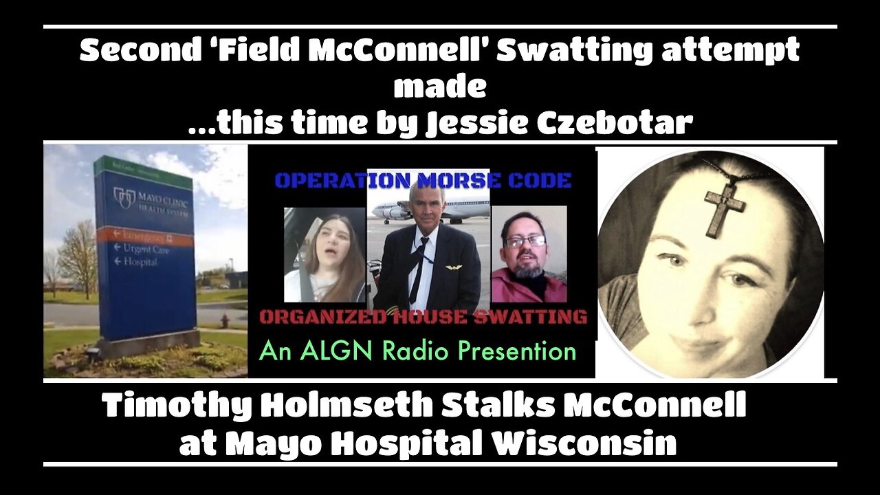 Field McConnell: 2nd "SWATTING ATTEMPT?"- Mothers Day - Czebotar/Holmseth Stalking?