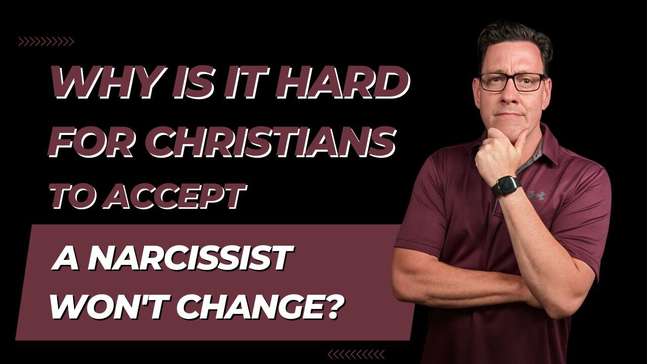 Why is it Hard for Christians to Accept that Narcissists Will Not Change?