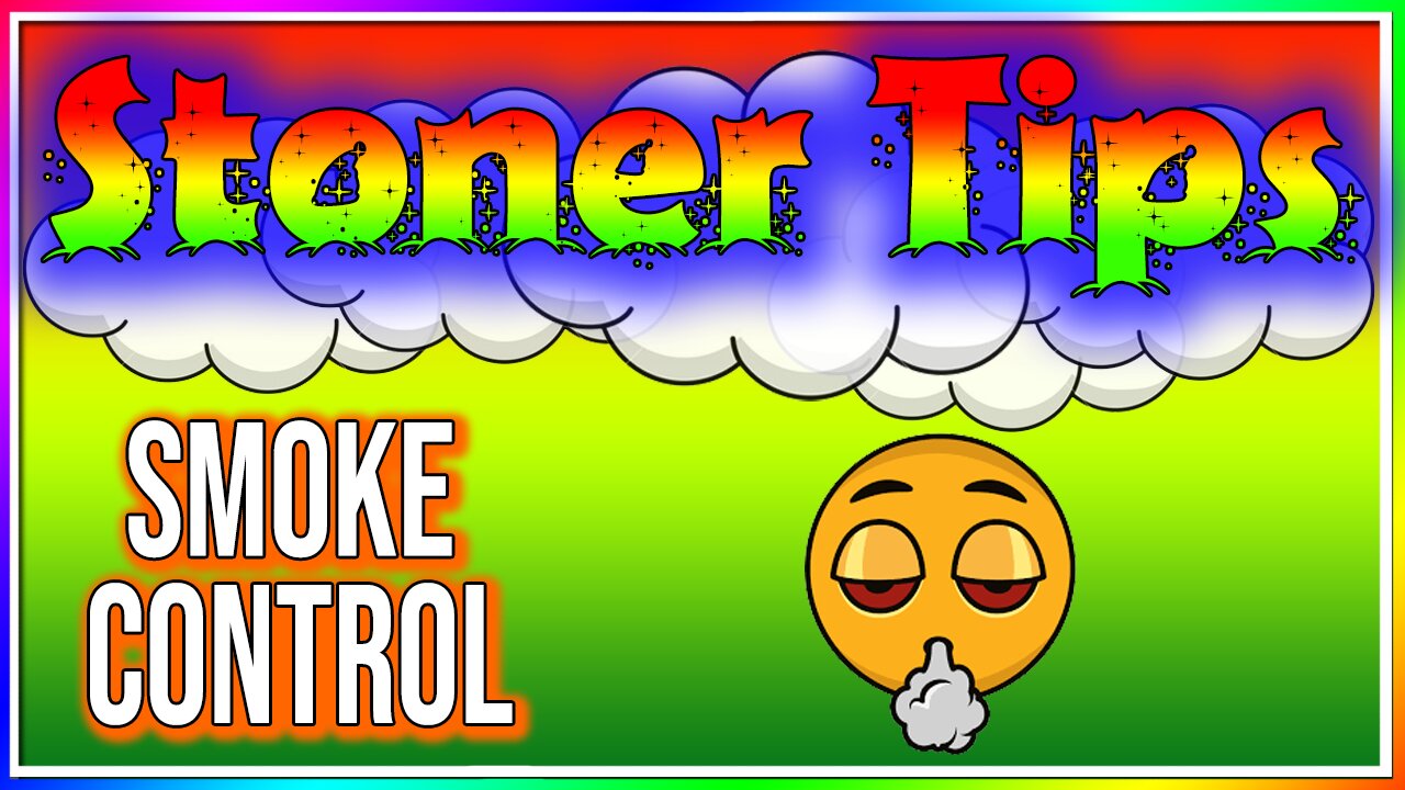 STONER TIPS #165: SMOKE CONTROL