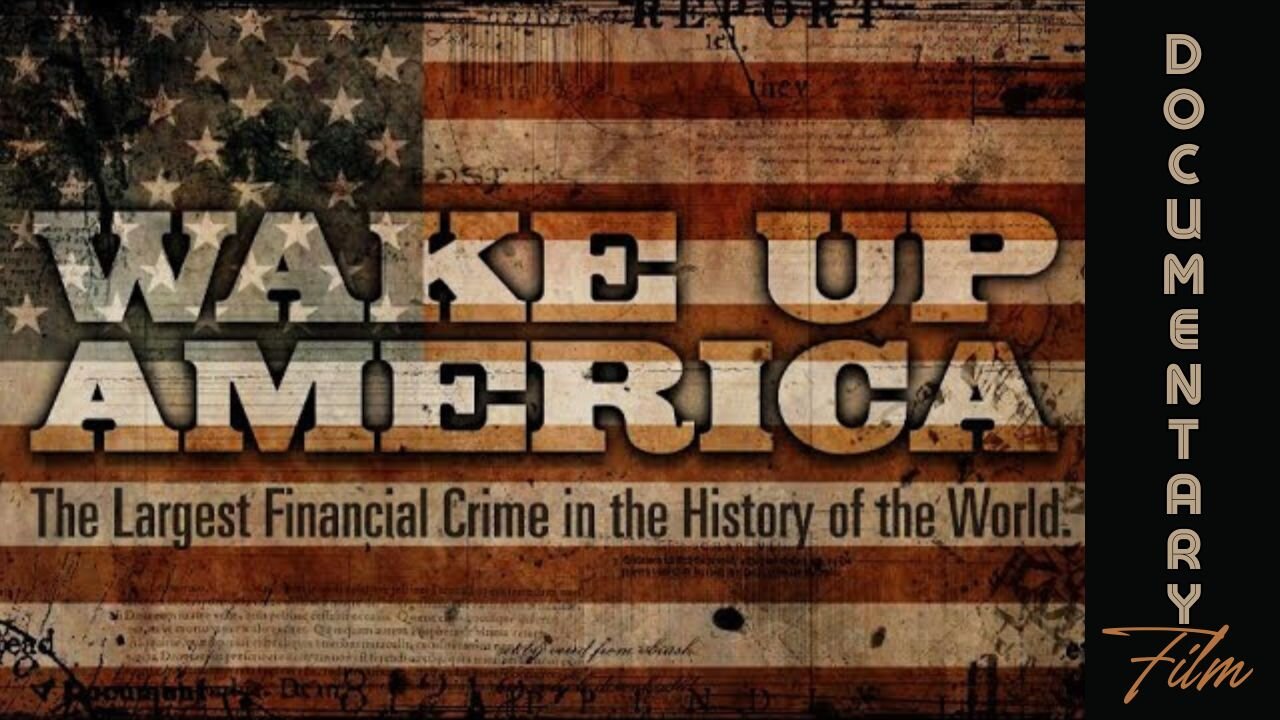 Documentary: Wake Up America 'The Largest Financial Crime In the History of the World'