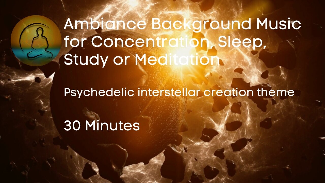 Ambiance Music for Relaxing Focus - Psychedelic Interstellar Creation Theme -30 mins - HD