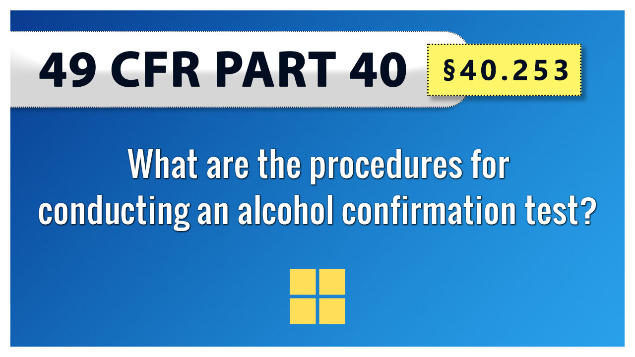 49 CFR Part 40 - §40.253 What are the procedures for conducting an alcohol confirmation test?