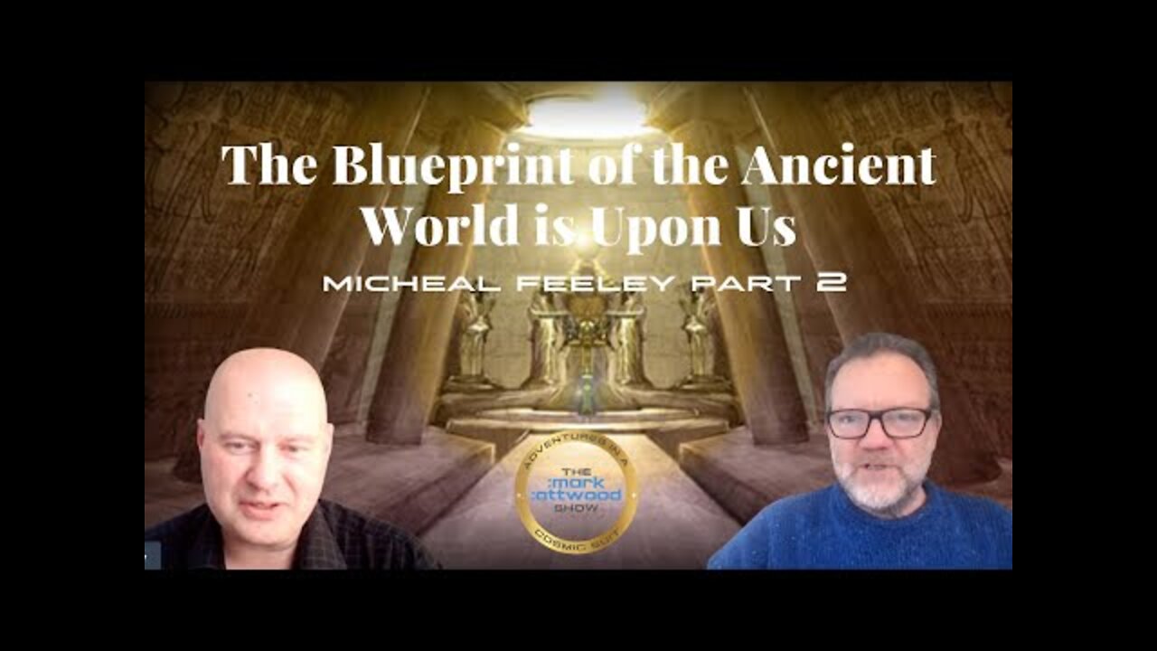 The Blueprint of the Ancient World is Upon Us - Michael Feeley Part 2 - 30th May 2022