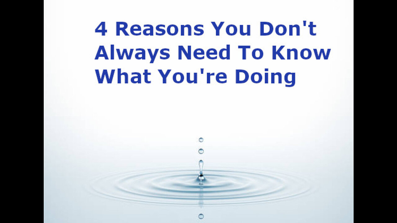 4 Reasons You Don't Need To Always Know What You're Doing