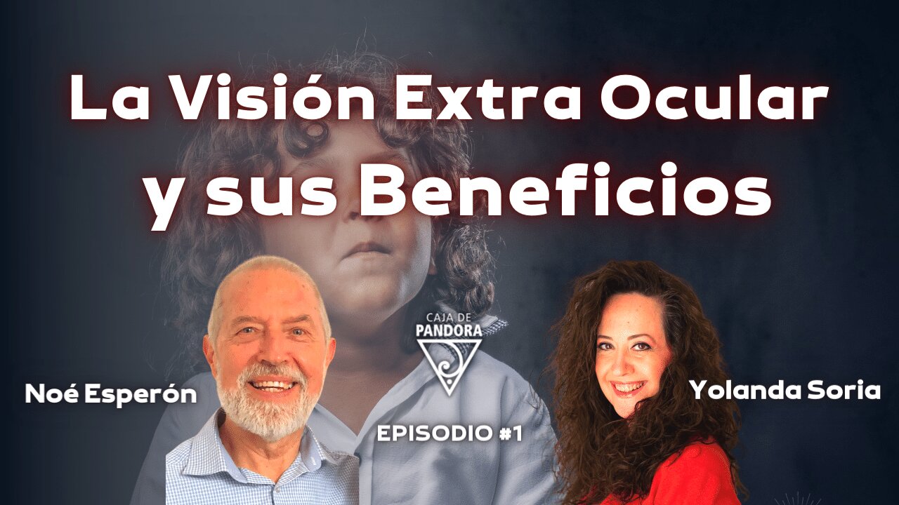 La Visión Extra Ocular y sus Beneficios con Noé Esperón y Yolanda Soria