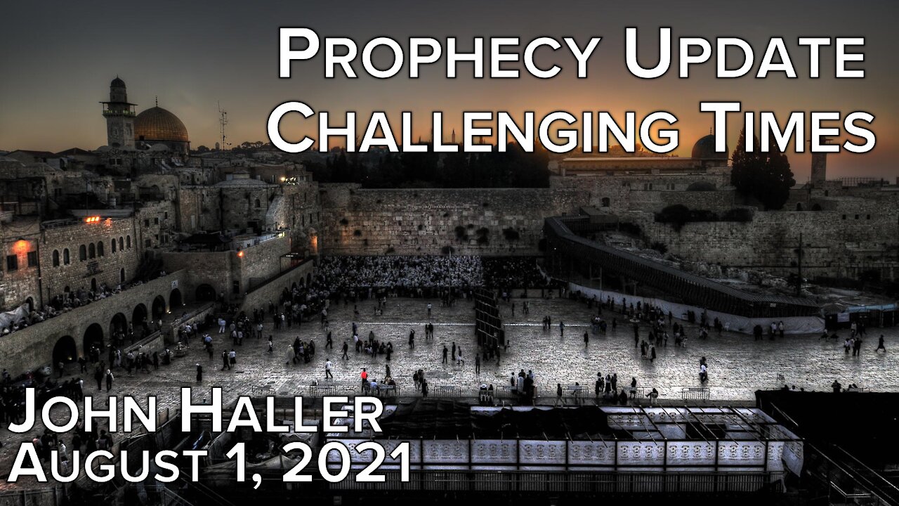 2021 08 01 John Haller's Prophecy Update "Challenging Times"