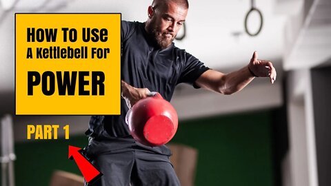 How to use a Kettlebell for POWER— PART I