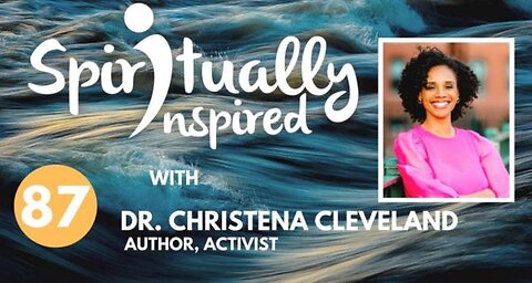 Spiritually Inspired podcast with Dr. Christena Cleveland