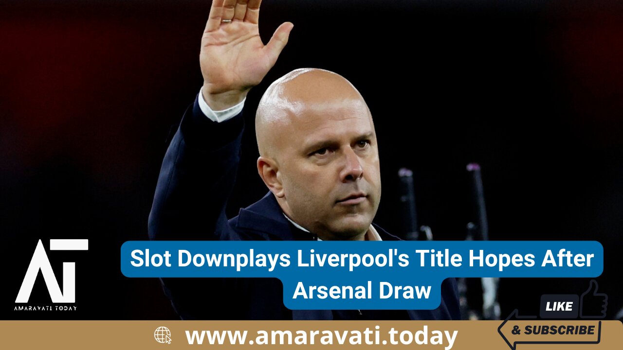 Slot Downplays Liverpool's Title Hopes After Arsenal Draw | Amaravati Today