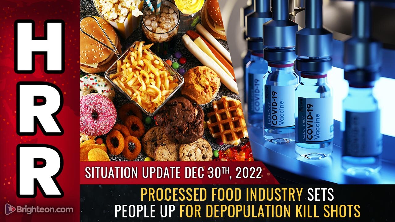 Situation Update, 12/30/22 - Processed food industry sets people up for depopulation KILL SHOTS