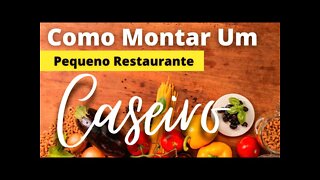 Como Montar Um Pequeno Restaurante Caseiro | 6 Dicas Para Ter Um Restaurante De Sucesso