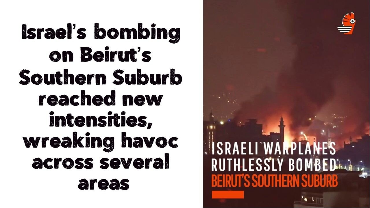 Israel’s bombing on Beirut’s Southern Suburb reached new intensities