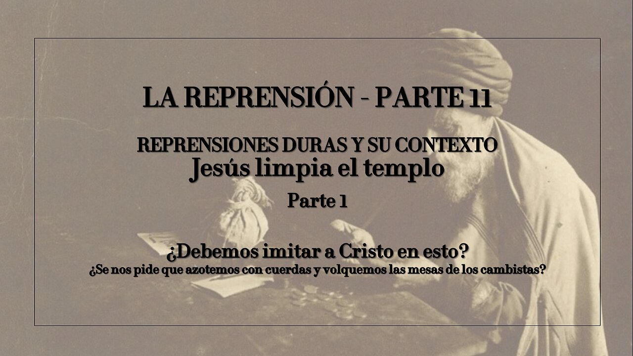 REPRENSIONES DURAS Y SU CONTEXTO (Parte 11): LA 1ra LIMPIEZA DEL TEMPLO - Parte 1