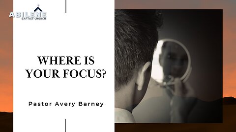 Where is Your Focus | Pastor Avery Barney